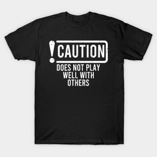 Does Not Play Well With Others T-Shirt
